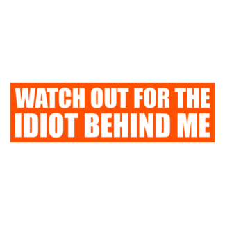 Watch Out For The Idiot Behind Me Decal (Orange)